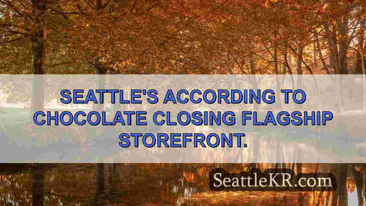 Seattles According to Chocolate Closing flagship storefront.