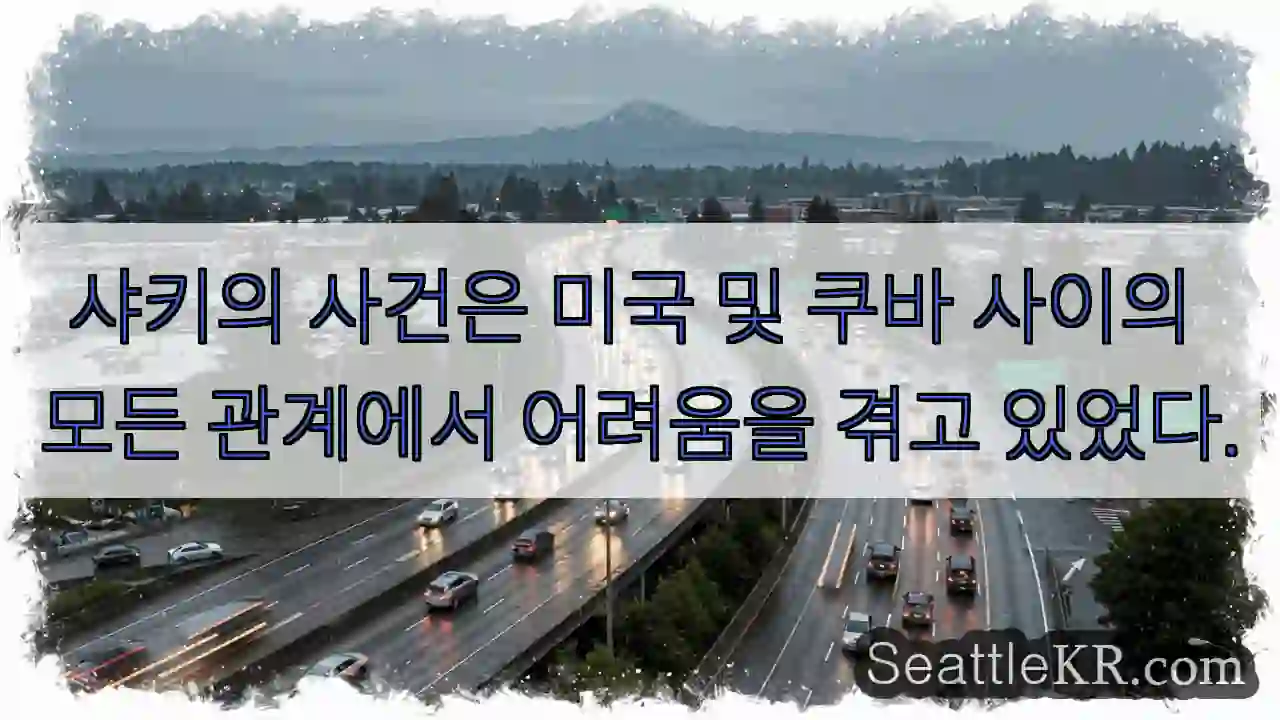 샤키의 사건은 미국 및 쿠바 사이의 모든 관계에서 어려움을 겪고 있었다.