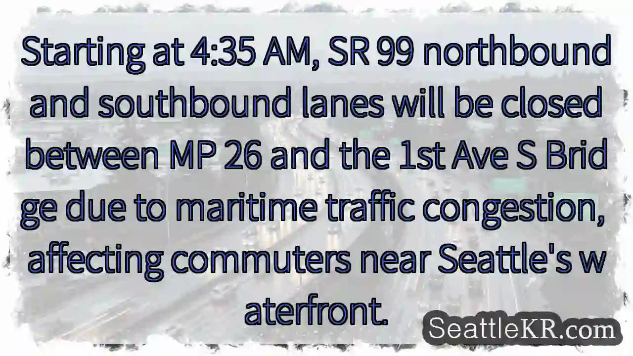 SR 99 Closures: MP 26 to 1st Ave S Bridge