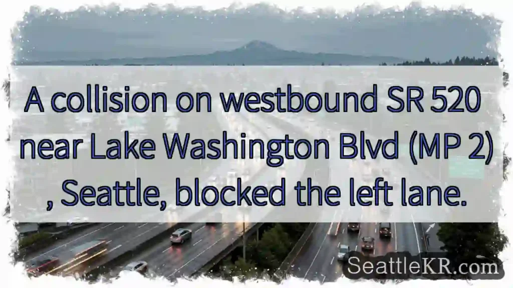 Left lane blocked on SR 520 near Lake Wa.